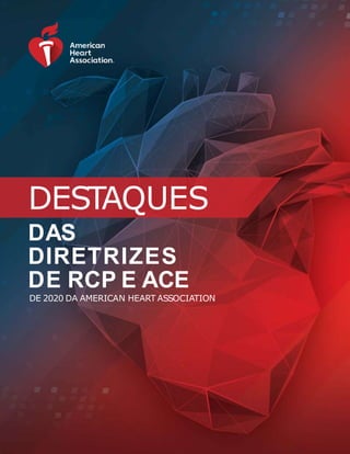 DESTAQUES
DAS
DIRETRIZES
DE RCP E ACE
DE 2020 DA AMERICAN HEART ASSOCIATION
 