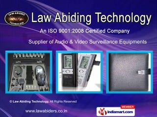 Supplier of Audio & Video Surveillance Equipments




© Law Abiding Technology, All Rights Reserved


          www.lawabiders.co.in
 