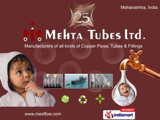 Maharashtra, India  Manufacturers of all kinds of Copper Pipes, Tubes & Fittings 