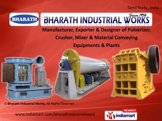 Tamil Nadu, India



                         Manufacturer, Exporter & Designer of Pulverizer,
                             Crusher, Mixer & Material Conveying
                                     Equipments & Plants




© Bharath Industrial Works, All Rights Reserved


       www.indiamart.com/bharathindustrialwork
 
