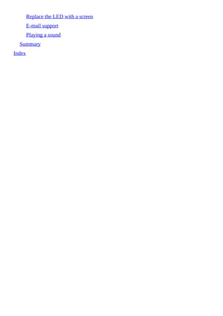 Replace the LED with a screen
E-mail support
Playing a sound
Summary
Index
 