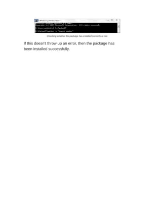 Checking whether the package has installed correctly or not
If this doesn't throw up an error, then the package has
been installed successfully.
 