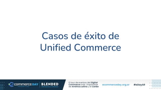Casos de éxito de
Unified Commerce
 