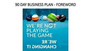 90 DAY BUSINESS PLAN - FOREWORD
 