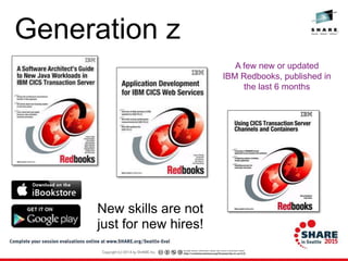 A few new or updated
IBM Redbooks, published in
the last 6 months
New skills are not
just for new hires!
Generation z
 