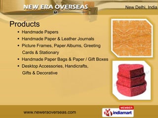New Delhi, India



Products
   Handmade Papers
   Handmade Paper & Leather Journals
   Picture Frames, Paper Albums, G...
