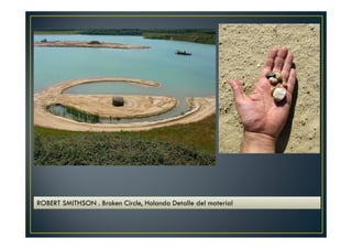 ROBERT SMITHSON . Broken Circle, Holanda Detalle del material 
 