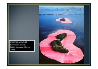 CHRISTO JAVACHET 
Surroundet islands. 
Bahía Biskayne , Florida 
1982 
 