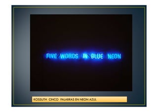 KOSSUTH CINCO PALABRAS EN NEON AZUL 
 