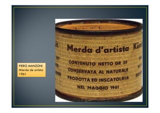 PIERO MANZONI 
Mierda de artista 
1961 
 