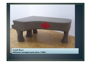 Joseph Beuys 
Infiltration homogène para piano, (1966) 
 