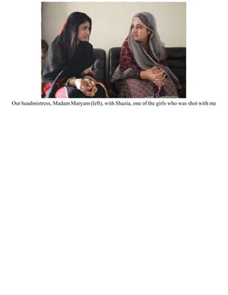 Our headmistress, Madam Maryam (left), with Shazia, one of the girls who was shot with me
 
