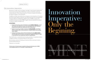 The Innovation Imperative
Revolutions in health care do not happen overnight. It costs money to develop and
test new tools and procedures. Philanthropic support is needed for continuing
medical education. These activities require an innovation ecosystem that draws on
the talents of experts in many disciplines.
The MINT and CADC teams believe that convergence is the driving force of innovation.
Our work involves surgeons, physicians, and medical educators from the departments
of Surgery, Medicine, and Radiology at Weill Cornell; and MBAs, engineers, life
scientists, and physical scientists at MINT. Together, they are pushing the boundaries
of medicine, surgery, and patient care.
In the future:
	 • 	 Instead of removing a piece of intestine to treat Crohn’s disease, we will
		 work within the intestine to insert a bio-absorbable stent with medicinal
		 properties that widens the channel and cures inflammation.
	 • 	 Instead of resecting a length of intestine for diverticulitis, we will seal
		 off the weakness with a new biomaterial, curing the disease and avoiding
		 major surgery.
	 • 	 Instead of removing a major section of intestine for early colon cancer,
		 we will locally resect the tumor, use advanced imaging techniques to stage
		 it, and treat the cancer without the need for hospitalization.
This transformation is needed because the aging population, the growing incidence
of digestive disease, and spiraling healthcare costs require it.
We are blazing a new trail of healing and discovery. We are pursuing innovation
because patients deserve it.
Please join us in this effort.
To learn more or to discuss ways to contribute to the groundbreaking work of MINT,
contact Matthew Baird at 212-746-2008 or mab9327@nyp.org.
Defining a New Era
MINTMINIMALLY INVASIVE NEW TECHNOLOGIES
(id) EndoBrochureFin3.indd 10-11 2/1/16 1:38:26 PM
 