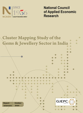 Cluster Mapping Study of the
Gems & Jewellery Sector in India
20201001 2020
October
Report
QUALITY RELEVANCE IMPACT
· ·
 