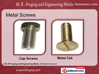Maharashtra, India



  Metal Screws




                Cap Screws                                  Metal Csk
© M. R Forg...
