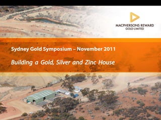Sydney Gold Symposium – November 2011

Building a Gold, Silver and Zinc House
 