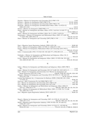 Dogolau v Minister for Immigration and Citizenship [2012] FMCA 529 ......................................... 41.60
Dostanov v Minister for Immigration [2007] FMCA 792 ................................................... 361.60, 426.60
Dostanov v Minister for Immigration and Citizenship [2007] FMCA 792 ......................... 361.40, 426.40
Doukmak v Minister for Immigration and Multicultural Affairs (2001) 114 FCR 432;
[2001] FCA 1821 ........................................................................................................................... 128.20
Dowlat v Minister for Immigration [2009] FMCA 171 ....................................................... 359.40, 424.40
Drake v Minister for Immigration and Ethnic Affairs (1979) 2 ALD 60; 24 ALR 577; 46
FLR 409 ........................................................................................................................ 499.20; MDLI.10
Drake v Minister for Immigration and Ethnic Affairs (No 2) (1979) 2 ALD 634 .................... MDLI.220
Dranichnikov v Minister for Immigration and Multicultural Affairs (2003) 197 ALR 389;
77 ALJR 1088; [2003] HCA 26 ................................................................................... 348.120, 414.120
Dunn v Minister for Immigration and Citizenship [2007] FMCA 1349 ........................ 366D.40, 427.140
E
Ejani v Migration Agents Registration Authority [2009] AATA 240 .......................................... MAR.160
El Ess v Minister for Immigration (2004) 142 FCR 43; [2004] FCA 1038 .............................. MDLI.220
Enjam v Minister for Immigration, Multicultural Affairs and Citizenship [2013] FCCA
1046 ............................................................................................................................. 360A.60, 425A.60
Esber v Commonwealth (1992) 174 CLR 430; 106 ALR 577; [1992] HCA 20 ............... 348.60, 414.60,
MR0.120
Eshchenko v Minister for Immigration and Multicultural and Indigenous Affairs (No 2)
(2005) 147 FCR 545; [2005] FCA 1772 ................................................................................... 503A.20
Evans v Minister for Immigration and Indigenous Affairs (2003) 135 FCR 306; 203 ALR
320; [2003] FCAFC 276 ............................................................................................ 503A.20, 503A.60
G
Gabay v Minister for Immigration and Multicultural and Indigenous Affairs [2005] FMCA
485 .................................................................................................................................................... 41.60
Gajjar v Minister for Immigration and Citizenship (2013) 87 ALJR 549; [2013] HCA 13 .............. 57.20
Gazi v Minister for Immigration and Citizenship (now Minister for Immigration and
Border Protection) [2013] FCA 1094 .................................... 362B.80, 362B.100, 426A.80, 426A.100
Gbojueh v Minister for Immigration and Citizenship (2012) 202 FCR 417; 289 ALR 107;
[2012] FCA 288 ............................................................................................. 501.40, 501A.80, 501B.60
General Steel Industries Inc v Commissioner for Railways (NSW) [1964] HCA 69; (1964)
112 CLR 125 ............................................................................................................................ MAR.220
Genovese v BGC Construction Pty Ltd [2006] FMCA 1507 ........................................................... 477.60
Giri v Minister for Immigration and Citizenship [2011] FMCA 282 .......................................... 359C.100
Giri v Minister for Immigration and Citizenship [2011] FCA 928 .............................................. 359C.100
Godley v Minister for Immigration and Multicultural and Indigenous Affairs (2004) 83
ALD 411; [2004] FCA 774 ....................................................... 500A.60, 500A.200, 501.120, 501.220
Goldie v Minister for Immigration & Multicultural Affairs (2001) 111 FCR 378; 33 AAR
446; [2001] FCA 1318 ................................................................................................................. 500.160
Guo v Migration Agents Registration Authority [2013] AATA 225 ............................................ MAR.120
H
Haneef v Minister for Immigration and Citizenship (2007) 161 FCR 40; 242 ALR 290;
[2007] FCA 1273 ....................................................................... 500A.80, 500A.220, 501.140, 501.300
Hanna v Migration Agents Registration Authority (1999) 94 FCR 358; 30 AAR 422;
[1999] FCA 1657 ........................................................................................................................ MAR.20
Haque v Minister for Immigration and Citizenship (2010) 115 CLR 371; 185 FCR 86;
[2010] FCA 461 ....................................................................... 379A.20, 441A.20, 473HB.20, 494B.20
Table of Cases
Migration Law
xxiv
 