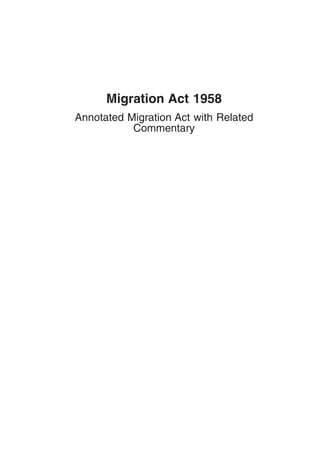 Migration Act 1958
Annotated Migration Act with Related
Commentary
 