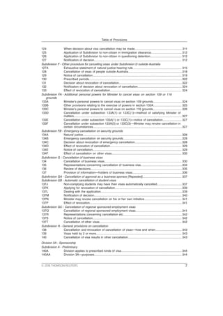 124 When decision about visa cancellation may be made.........................................................311
125 Application of Subdivision to non-citizen in immigration clearance..................................... 312
126 Application of Subdivision to non-citizen in questioning detention...................................... 312
127 Notification of decision......................................................................................................... 312
Subdivision F - Other procedure for cancelling visas under Subdivision D outside Australia
127A Exhaustive statement of natural justice hearing rule........................................................... 315
128 Cancellation of visas of people outside Australia.................................................................318
129 Notice of cancellation........................................................................................................... 319
130 Prescribed periods................................................................................................................322
131 Decision about revocation of cancellation............................................................................322
132 Notification of decision about revocation of cancellation..................................................... 324
133 Effect of revocation of cancellation...................................................................................... 324
Subdivision FA - Additional personal powers for Minister to cancel visas on section 109 or 116
grounds
133A Minister’s personal powers to cancel visas on section 109 grounds...................................324
133B Other provisions relating to the exercise of powers in section 133A.................................. 325
133C Minister’s personal powers to cancel visas on section 116 grounds...................................326
133D Cancellation under subsection 133A(1) or 133C(1)—method of satisfying Minister of
matters..................................................................................................................................327
133E Cancellation under subsection 133A(1) or 133C(1)—notice of cancellation....................... 327
133F Cancellation under subsection 133A(3) or 133C(3)—Minister may revoke cancellation in
certain circumstances...........................................................................................................327
Subdivision FB - Emergency cancellation on security grounds
134A Natural justice.......................................................................................................................328
134B Emergency cancellation on security grounds.......................................................................328
134C Decision about revocation of emergency cancellation.........................................................328
134D Effect of revocation of cancellation...................................................................................... 329
134E Notice of cancellation........................................................................................................... 329
134F Effect of cancellation on other visas.................................................................................... 330
Subdivision G - Cancellation of business visas
134 Cancellation of business visas............................................................................................. 330
135 Representations concerning cancellation of business visa..................................................334
136 Review of decisions..............................................................................................................335
137 Provision of information—holders of business visas............................................................336
Subdivision GA - Cancellation of approval as a business sponsor [Repealed]............................................... 337
Subdivision GB - Automatic cancellation of student visas
137J Non-complying students may have their visas automatically cancelled..............................337
137K Applying for revocation of cancellation.................................................................................339
137L Dealing with the application..................................................................................................339
137M Notification of decision......................................................................................................... 340
137N Minister may revoke cancellation on his or her own initiative............................................. 341
137P Effect of revocation...............................................................................................................341
Subdivision GC - Cancellation of regional sponsored employment visas
137Q Cancellation of regional sponsored employment visas........................................................341
137R Representations concerning cancellation etc.......................................................................342
137S Notice of cancellation........................................................................................................... 342
137T Cancellation of other visas................................................................................................... 342
Subdivision H - General provisions on cancellation
138 Cancellation and revocation of cancellation of visas—how and when................................343
139 Visas held by 2 or more....................................................................................................... 343
140 Cancellation of visa results in other cancellation.................................................................343
Division 3A - Sponsorship
Subdivision A - Preliminary
140A Division applies to prescribed kinds of visa......................................................................... 344
140AA Division 3A—purposes......................................................................................................... 344
Table of Provisions
© 2016 THOMSON REUTERS 7
 