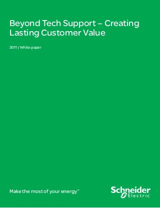 Beyond Tech Support – Creating
Lasting Customer Value
2011 / White paper

Make the most of your energy

SM

 