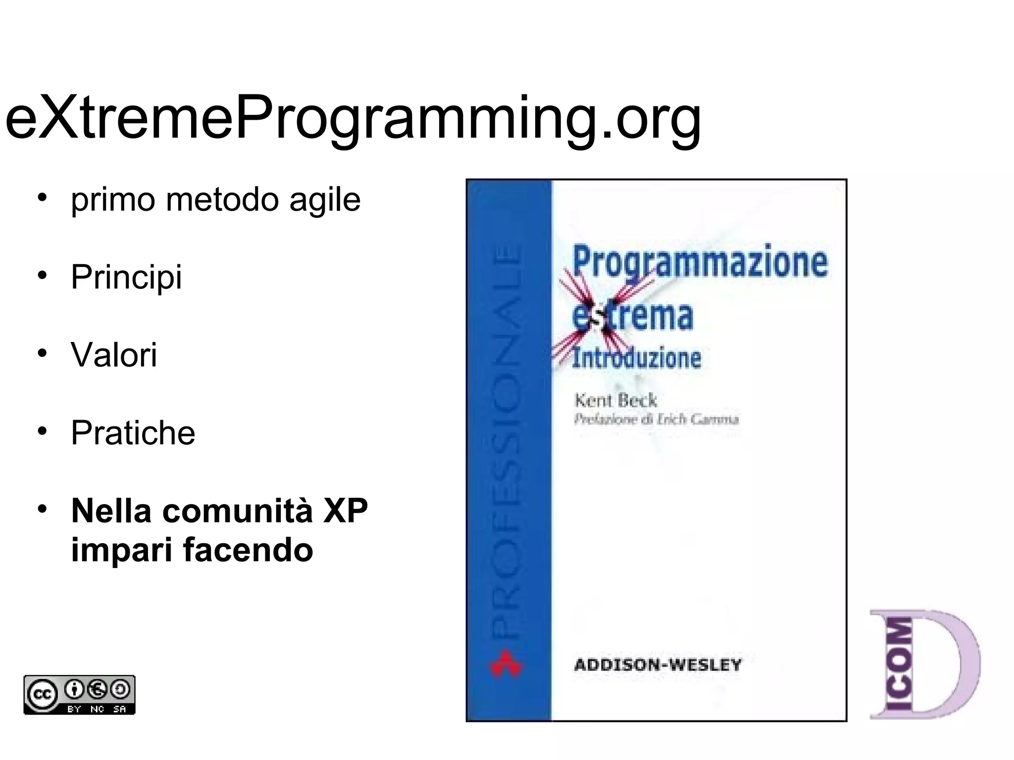 eXtremeProgramming.org primo metodo agile Principi Valori Pratiche Nella comunità XP impari facendo