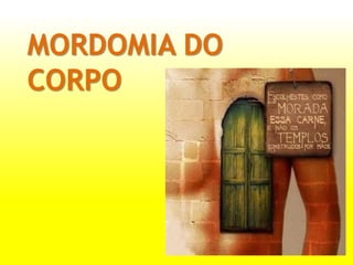 MORDOMIA DO
CORPO
 