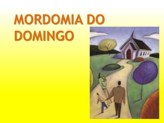 MORDOMIA DO
DOMINGO
 