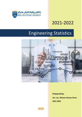 0
2021-2022
Prepared by:
Ass. Lec. Dilveen Hassan Omar
2021-2022
Engineering Statistics
 