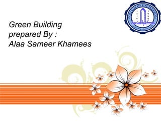 Page 1
Green Building
prepared By :
Alaa Sameer Khamees
 