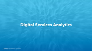 BlueLabs | Data, Analytics, Technology.
Digital Services Analytics
 