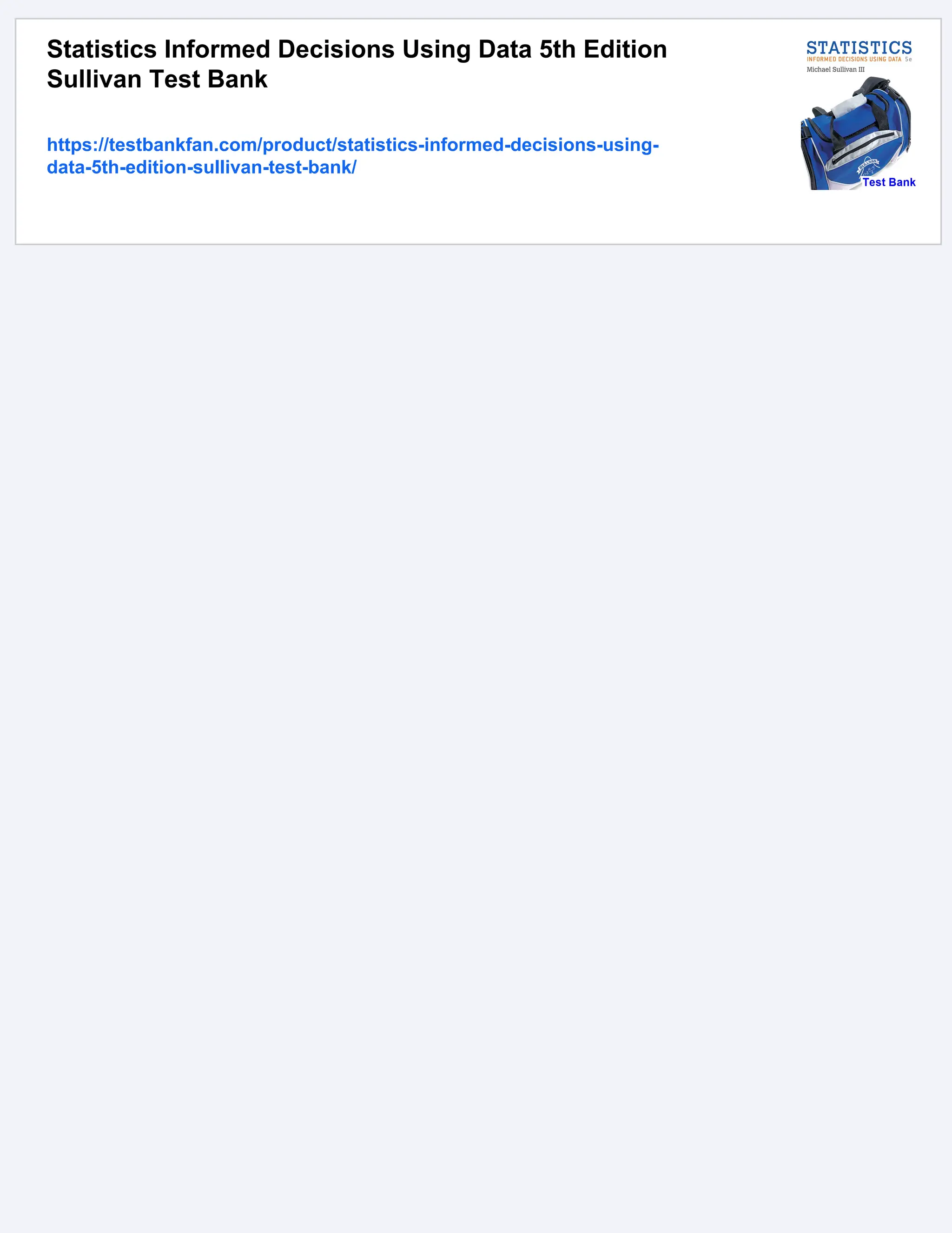 Statistics Informed Decisions Using Data 5th Edition
Sullivan Test Bank
https://testbankfan.com/product/statistics-informed-decisions-using-
data-5th-edition-sullivan-test-bank/
 