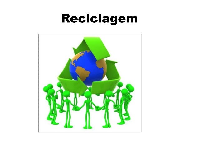 Objectivos da Reciclagem
• Objectivos Gerais: Dar a conhecer aos formandos os
vários processos de reciclagem e consciencia...
