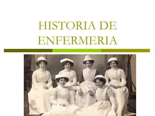 HISTORIA DE
ENFERMERIA
 