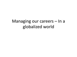 Managing our careers – In a globalized world 