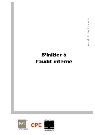 a
u
d
i
t
i
n
t
e
r
n
e
S’initier à
l’audit interne
CPE
Formation
 