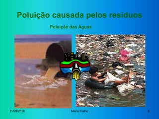 11/09/2016 Maria Fialho 6
Poluição causada pelos resíduos
Poluição das Águas
 