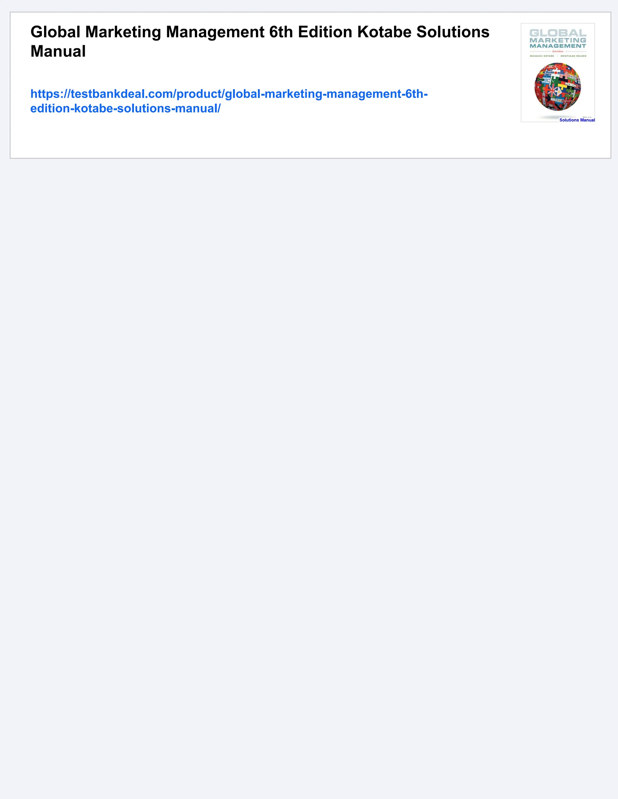 Global Marketing Management 6th Edition Kotabe Solutions
Manual
https://testbankdeal.com/product/global-marketing-management-6th-
edition-kotabe-solutions-manual/
 