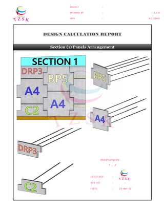 PROJECT :
PREPARED BY :
DATE :
T.Z.S.K
4/11/2022
T . Z
COMPANY :
REV NO : -
DATE :
DESIGN CALCULATION REPORT
Section (1) Panels Arrangement
PREPARED BY :
11-Apr-22
 