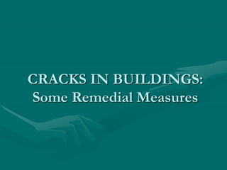 CRACKS IN BUILDINGS:
Some Remedial Measures
 