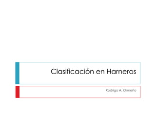 Clasificación en Harneros

                Rodrigo A. Ormeño
 