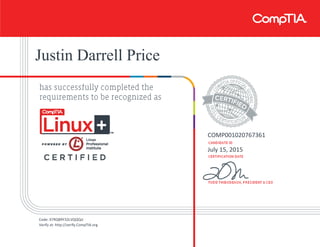 Justin Darrell Price
COMP001020767361
July 15, 2015
Code: X7RQ89Y32LVQQQJJ
Verify at: http://verify.CompTIA.org
 