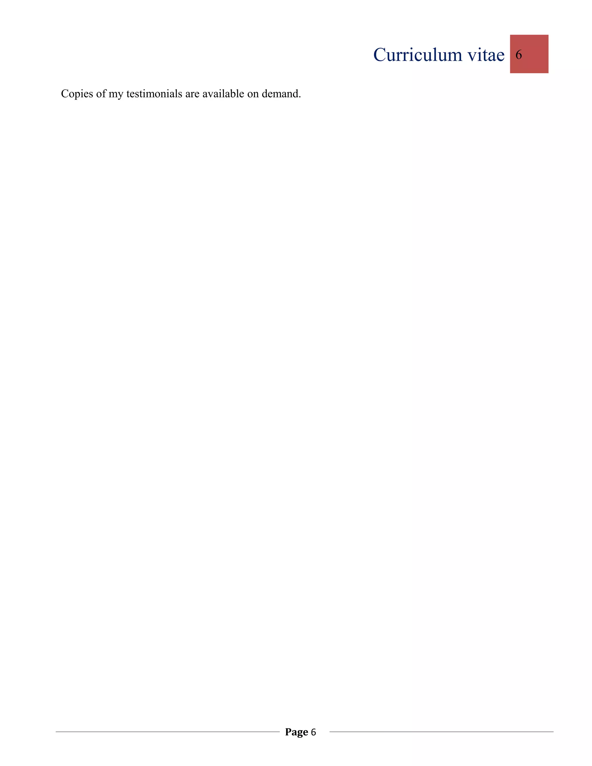 Curriculum vitae 6
Copies of my testimonials are available on demand.
Page 6
 