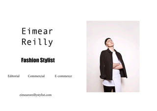 Eimear 				
	Reilly
		Fashion Stylist
Editorial 		 Commercial 		 E-commerce
eimearoreillystylist.com
 
