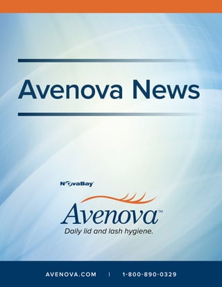Avenova News
AVENOVA.COM | 1 -8 0 0-8 9 0 -0 32 9
Daily lid and lash hygiene.
 