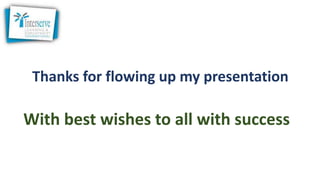 Thanks for flowing up my presentation
With best wishes to all with success