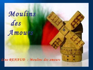 Moulins des Amours Line   RENAUD  : Moulins des amours 