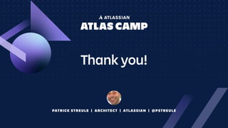 Thank you!
PATRICK STREULE | ARCHITECT | ATLASSIAN | @PSTREULE
 