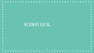 MICROWAVE HEATING
18
 