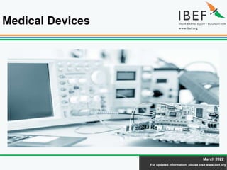 For updated information, please visit www.ibef.org
March 2022
Medical Devices
 