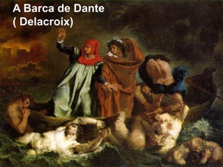 A Barca de Dante
( Delacroix)
 